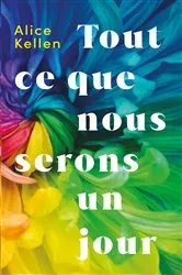 Book cover of Tout ce que nous serons un jour by Alice Kellen