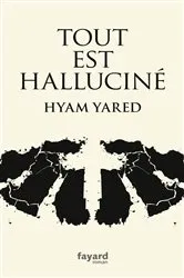 Book cover of Tout est halluciné by Hyam Yared