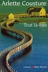 Book cover of Tout là-bas by Arlette Cousture