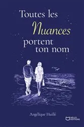Book cover of Toutes les Nuances portent ton nom by Angélique Huillé