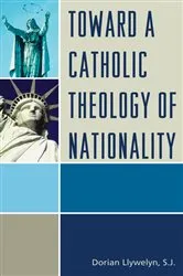 Book cover of Toward a Catholic Theology of Nationality by Dorian Llywelyn
