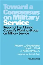 Book cover of Toward a Consensus on Military Service by Andrew J. Goodpaster