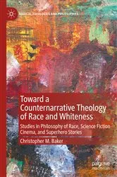 Book cover of Toward a Counternarrative Theology of Race and Whiteness by Christopher M. Baker