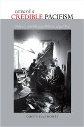 Book cover of Toward a Credible Pacifism by Dustin Ells Howes