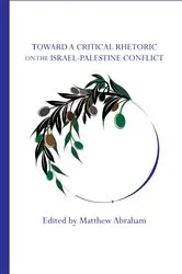 Book cover of Toward a Critical Rhetoric on the Israel-Palestine Conflict by Matthew Abraham