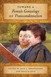 Book cover of Toward a Female Genealogy of Transcendentalism by Jana L. Argersinger