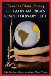 Book cover of Toward a Global History of Latin America’s Revolutionary Left by Tanya Harmer