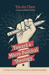 Book cover of Toward a Micro-Political Theology by Yin-An Chen