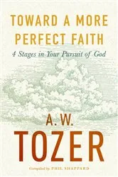 Book cover of Toward a More Perfect Faith by A W Tozer