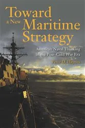 Book cover of Toward a New Maritime Strategy by Peter Haynes