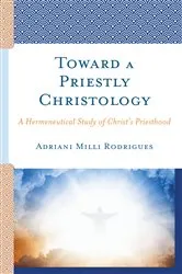 Book cover of Toward a Priestly Christology by Adriani Milli Rodrigues
