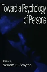 Book cover of Toward A Psychology of Persons by William E. Smythe