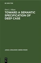 Book cover of Toward a Semantic Specification of Deep Case by Don L. Nilsen