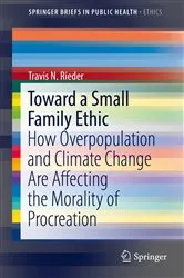 Book cover of Toward a Small Family Ethic by Travis N. Rieder