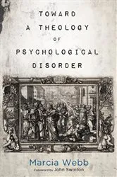 Book cover of Toward a Theology of Psychological Disorder by Marcia Webb