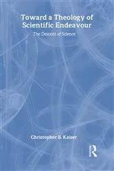 Book cover of Toward a Theology of Scientific Endeavour by Christopher B. Kaiser