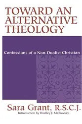 Book cover of Toward an Alternative Theology by Sara Grant R.S.C.J.
