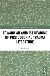 Book cover of Toward an Animist Reading of Postcolonial Trauma Literature by Jay Rajiva