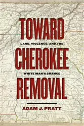Book cover of Toward Cherokee Removal by Adam J. Pratt