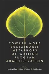 Book cover of Toward More Sustainable Metaphors of Writing Program Administration by Unknown