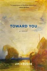 Book cover of Toward You by Jim Krusoe