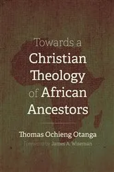 Book cover of Towards a Christian Theology of African Ancestors by Thomas Ochieng Otanga