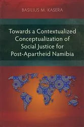 Book cover of Towards a Contextualized Conceptualization of Social Justice for Post-Apartheid Namibia by Basilius M. Kasera