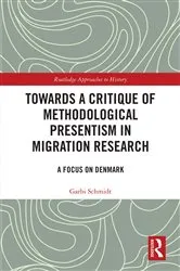 Book cover of Towards a Critique of Methodological Presentism in Migration Research by Garbi Schmidt