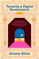 Book cover of Towards a Digital Renaissance by Jeremy Silver