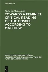 Book cover of Towards a Feminist Critical Reading of the Gospel according to Matthew by Elaine M. Wainwright