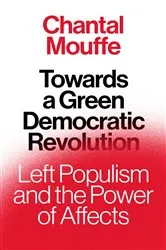 Book cover of Towards A Green Democratic Revolution by Chantal Mouffe