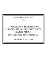Book cover of Towards a Harmonic Grammar of Grieg's Late Piano Music by Benedict Taylor