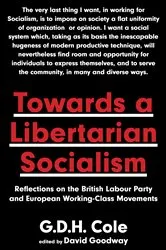 Book cover of Towards A Libertarian Socialism by G.D.H. Cole