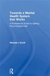 Book cover of Towards a Mental Health System that Works by Michael J Scott