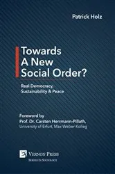 Book cover of Towards A New Social Order? Real Democracy, Sustainability & Peace by Patrick Holz