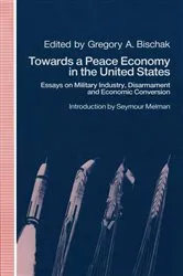 Book cover of Towards a Peace Economy in the United States by Gregory A. Bischak