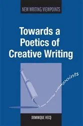 Book cover of Towards a Poetics of Creative Writing by Dominique Hecq