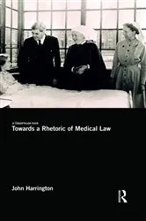 Book cover of Towards a Rhetoric of Medical Law by John Harrington