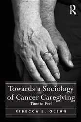 Book cover of Towards a Sociology of Cancer Caregiving by Rebecca E. Olson
