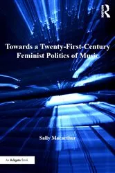 Book cover of Towards a Twenty-First-Century Feminist Politics of Music by Sally Macarthur