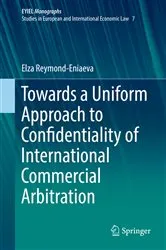 Book cover of Towards a Uniform Approach to Confidentiality of International Commercial Arbitration by Elza Reymond-Eniaeva
