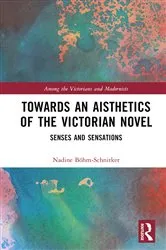 Book cover of Towards an Aisthetics of the Victorian Novel by Nadine Böhm-Schnitker
