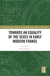 Book cover of Towards an Equality of the Sexes in Early Modern France by Derval Conroy