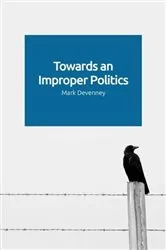 Book cover of Towards an Improper Politics by Mark Devenney