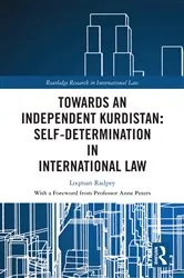 Book cover of Towards an Independent Kurdistan: Self-Determination in International Law by Loqman Radpey