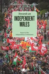 Book cover of Towards an Independent Wales by Independence Commission