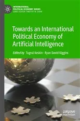 Book cover of Towards an International Political Economy of Artificial Intelligence by Tugrul Keskin