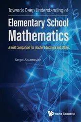 Book cover of Towards Deep Understanding Of Elementary School Mathematics: A Brief Companion For Teacher Educators And Others by Sergei Abramovich