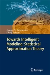 Book cover of Towards Intelligent Modeling: Statistical Approximation Theory by George A. Anastassiou