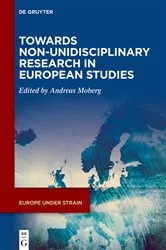 Book cover of Towards Non-Unidisciplinary Research in European Studies by Andreas Moberg